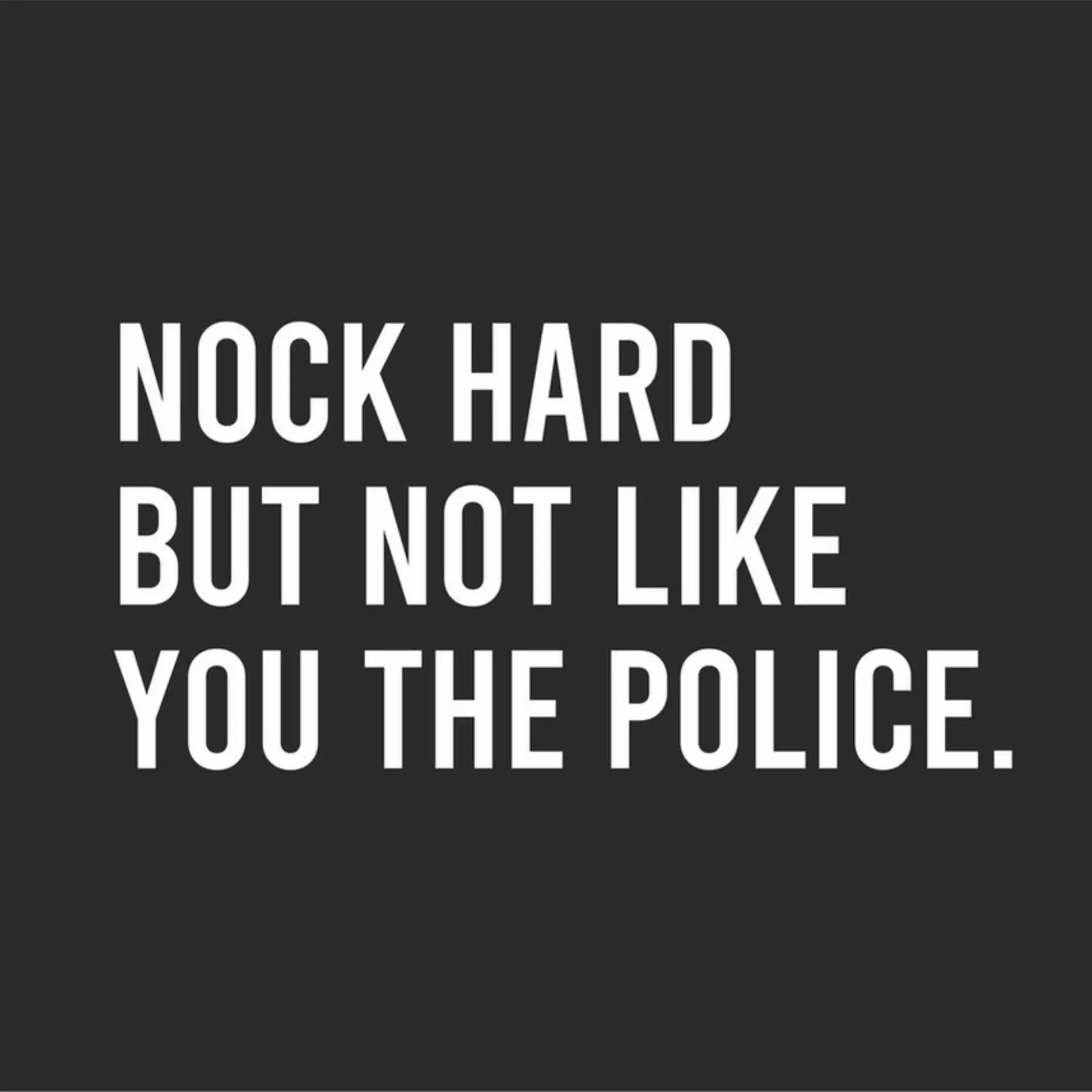 Deurmat Nock hard but not like you the police