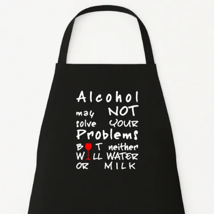 Keukenschort Alcohol may not solve your problems, but neither will water or milk