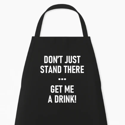 Keukenschort Don't just stand there, get me a drink