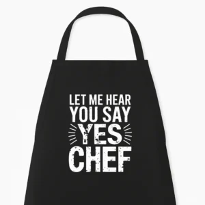 Keukenschort Let me hear you say, Yes Chef