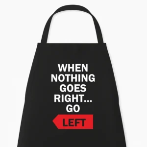 Keukenschort When nothing goes right, go left