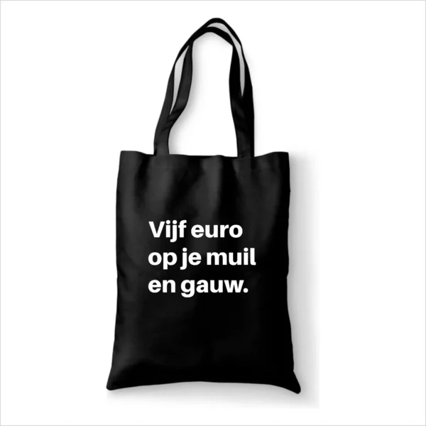 Katoenen tas Vijf euro op je muil en gauw