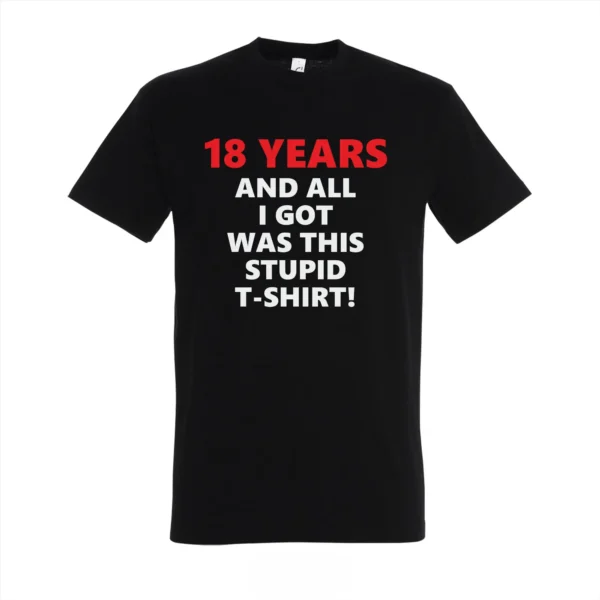 T-shirt "18 Years and All I Got Was This Stupid T-shirt"