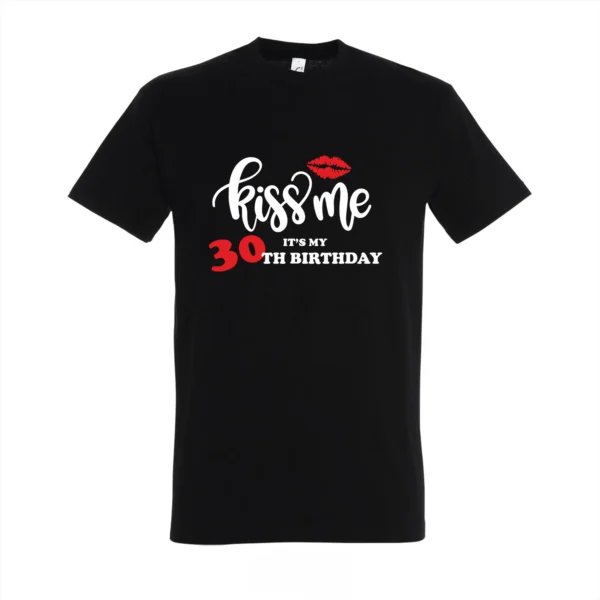 T-shirt Kiss me it's my 30th birthday