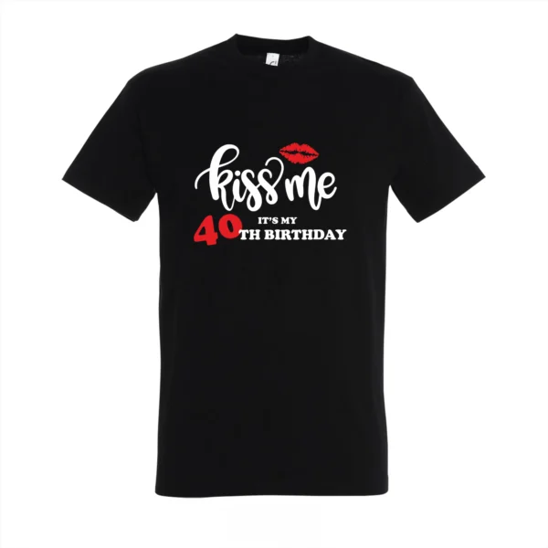T-shirt Kiss me it's my 40th birthday