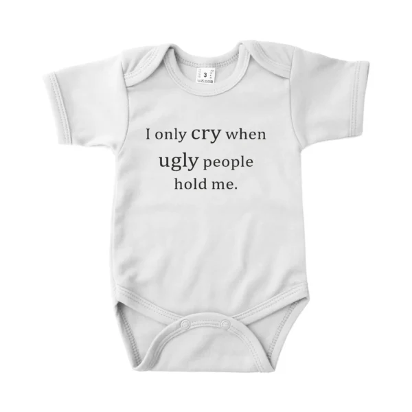 Romper I only cry when ugly people hold me