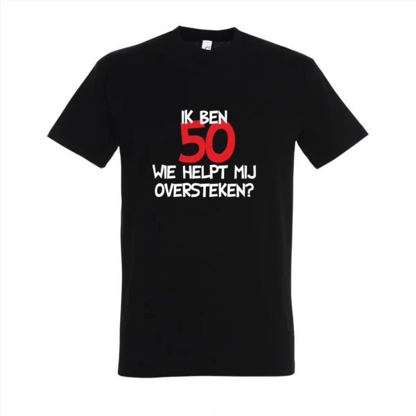 T-shirt Ik ben 50 wie helpt mij oversteken