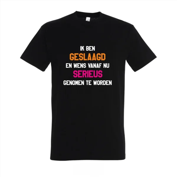 T-shirt Ik ben geslaagd en wens vanaf nu serieus genomen te worden