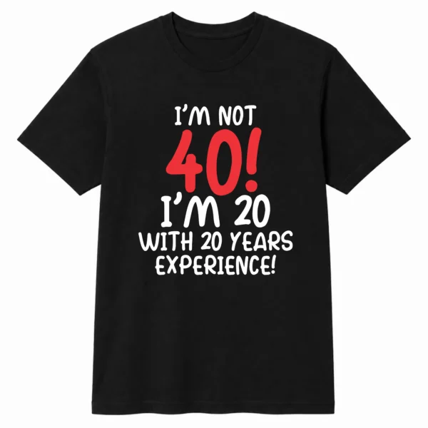 T-shirt I'm not 40!