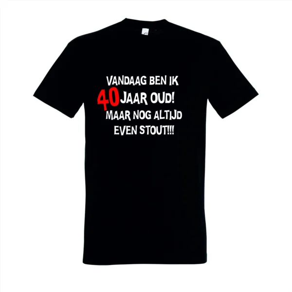 T-shirt Vandaag ben ik 40 jaar oud maar nog altijd even stout!